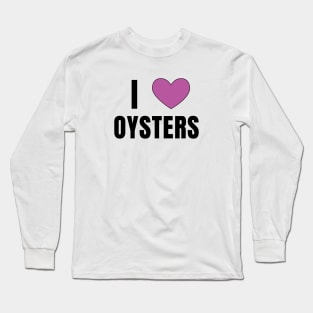 I Love Oysters Long Sleeve T-Shirt